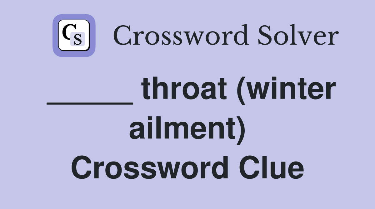 _____ throat (winter ailment) Crossword Clue