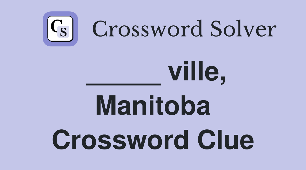 _____ ville, Manitoba Crossword Clue