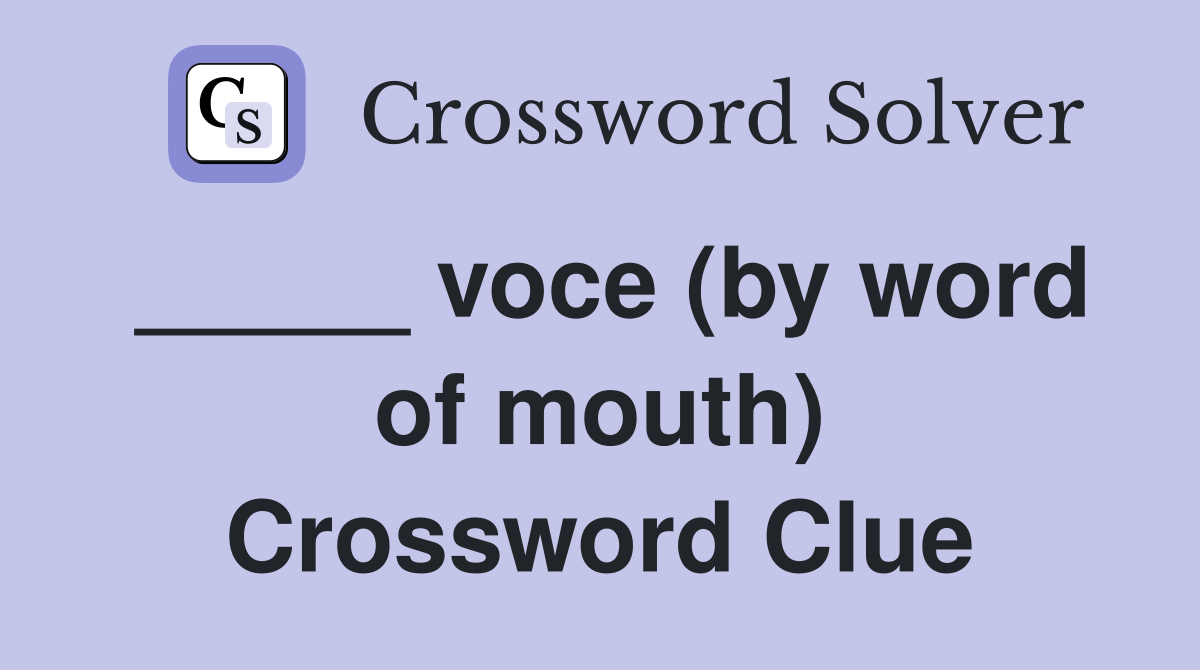 _____ voce (by word of mouth) Crossword Clue