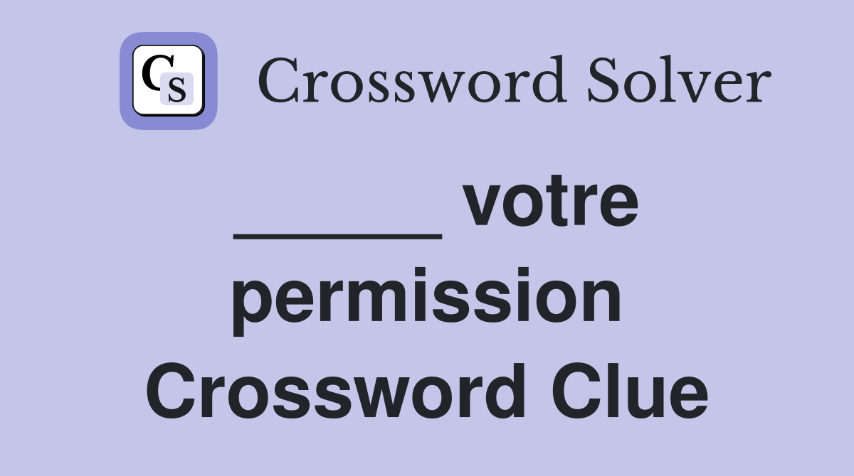 _____ votre permission Crossword Clue