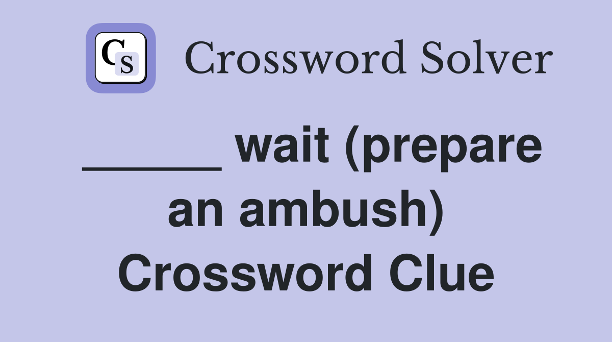 _____ wait (prepare an ambush) Crossword Clue