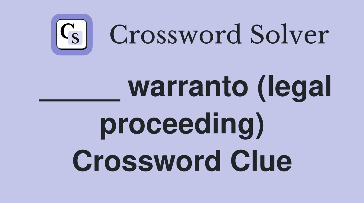 _____ warranto (legal proceeding) Crossword Clue