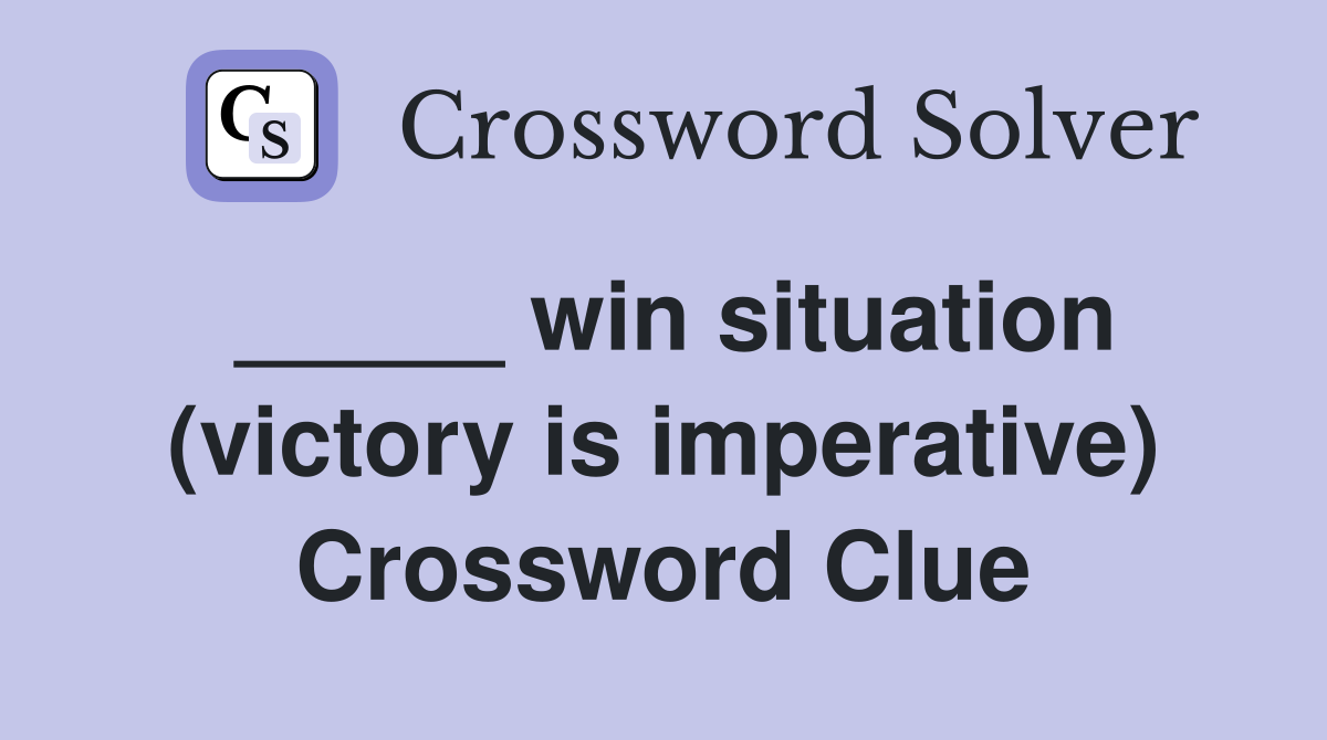 _____ win situation (victory is imperative) Crossword Clue