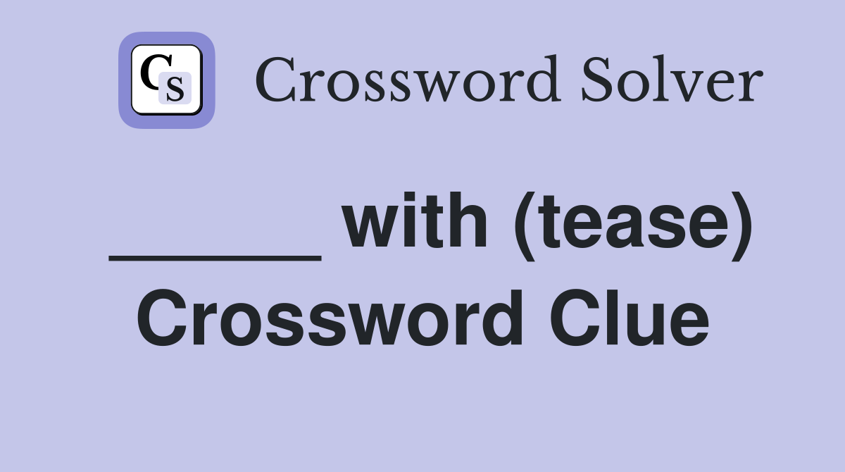 _____ with (tease) Crossword Clue
