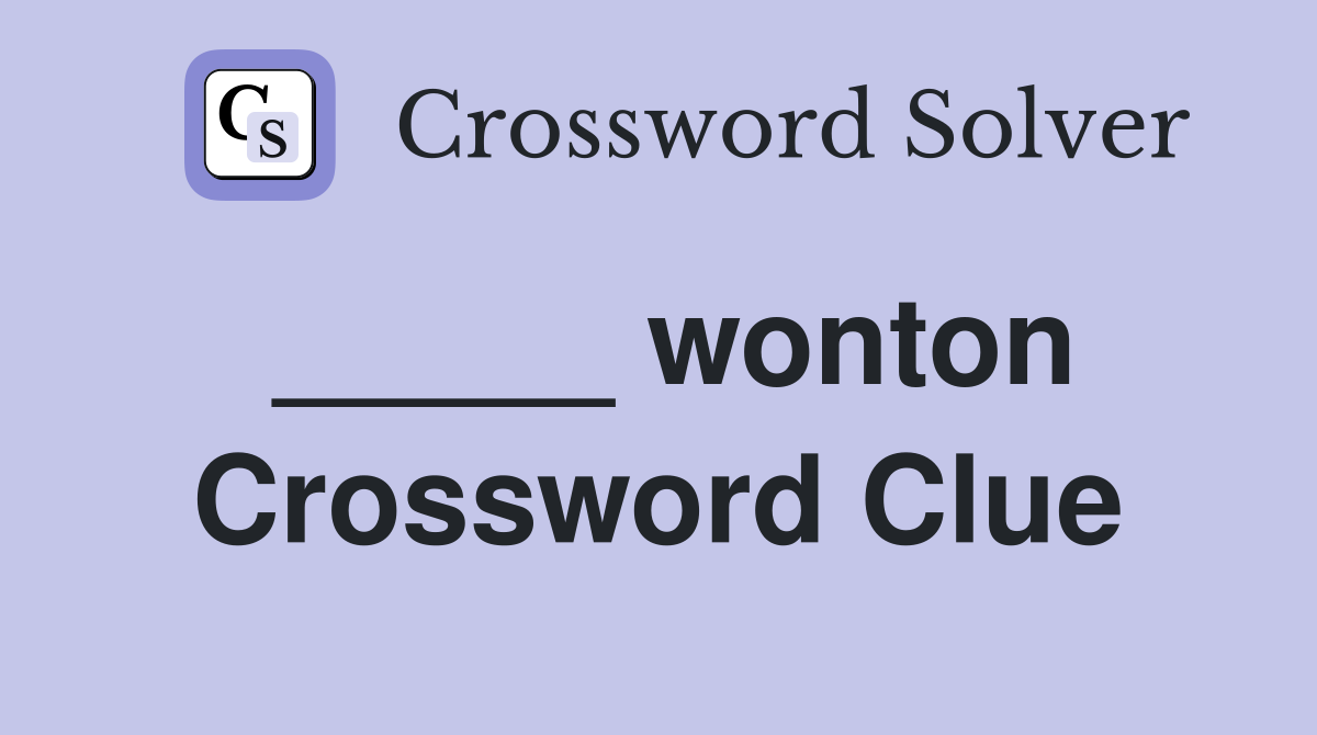 _____ wonton Crossword Clue