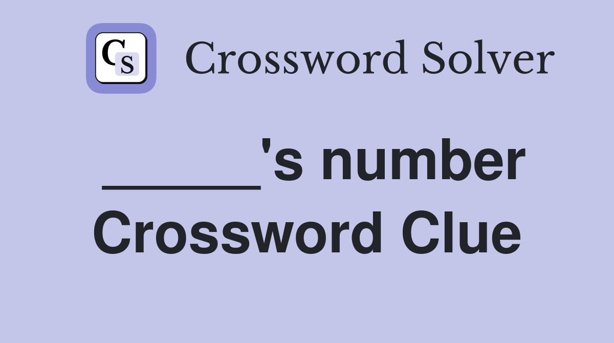 _____'s number Crossword Clue