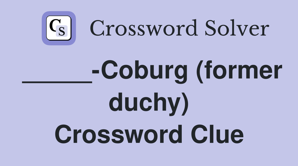 _____-Coburg (former duchy) Crossword Clue