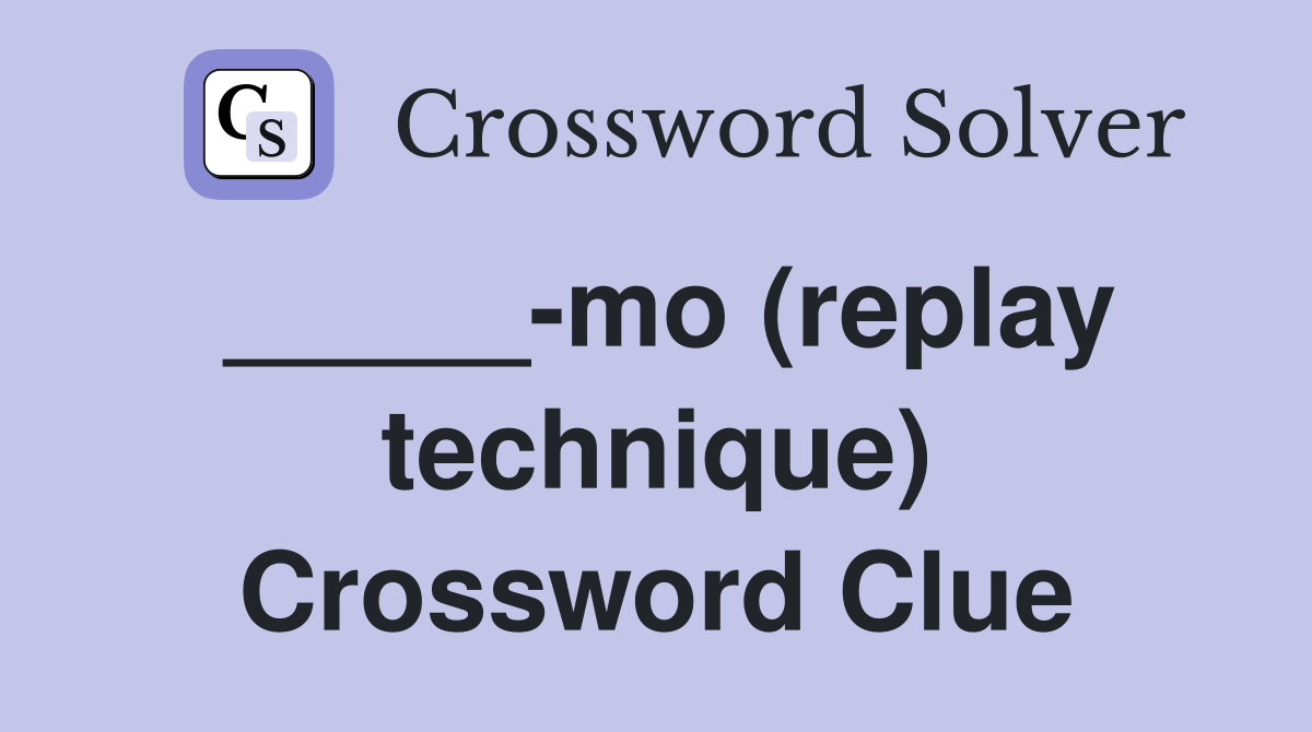 _____-mo (replay technique) Crossword Clue