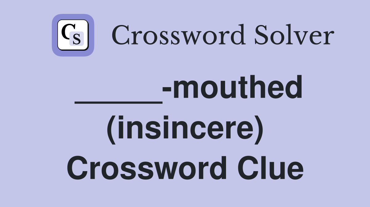 _____-mouthed (insincere) Crossword Clue