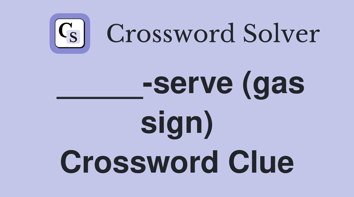 _____-serve (gas sign) Crossword Clue