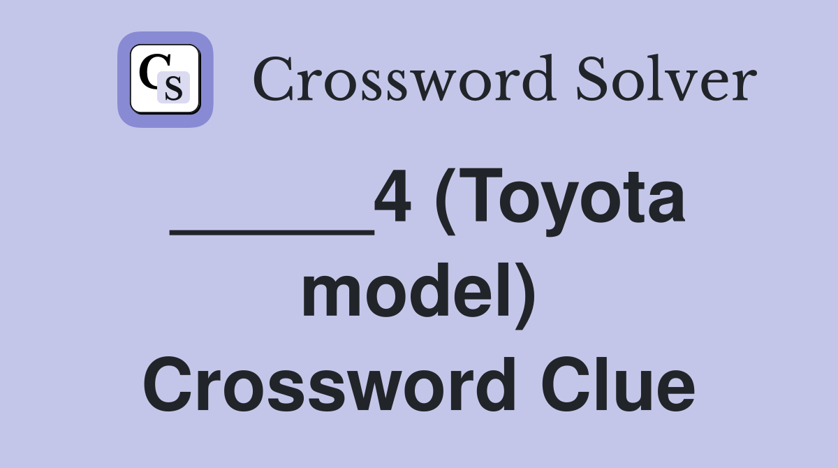 _____4 (Toyota model) Crossword Clue