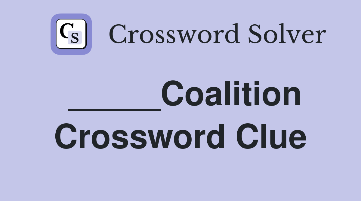 _____Coalition Crossword Clue