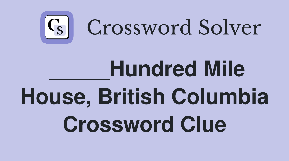 _____Hundred Mile House, British Columbia Crossword Clue