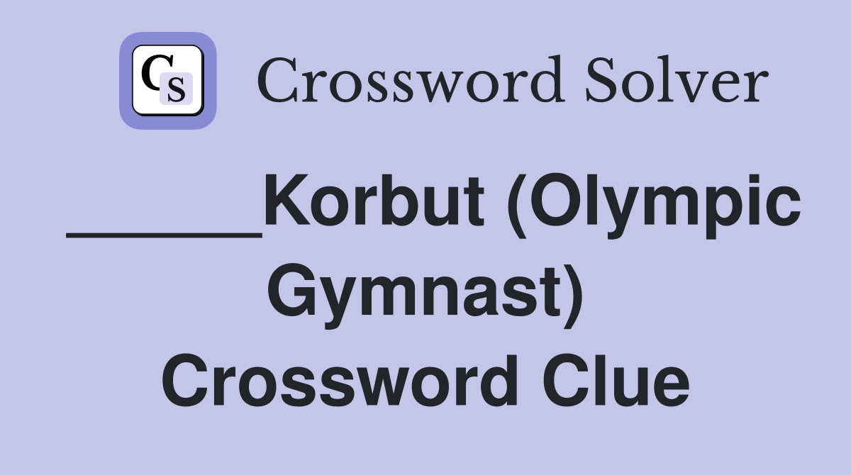 _____Korbut (Olympic Gymnast) Crossword Clue