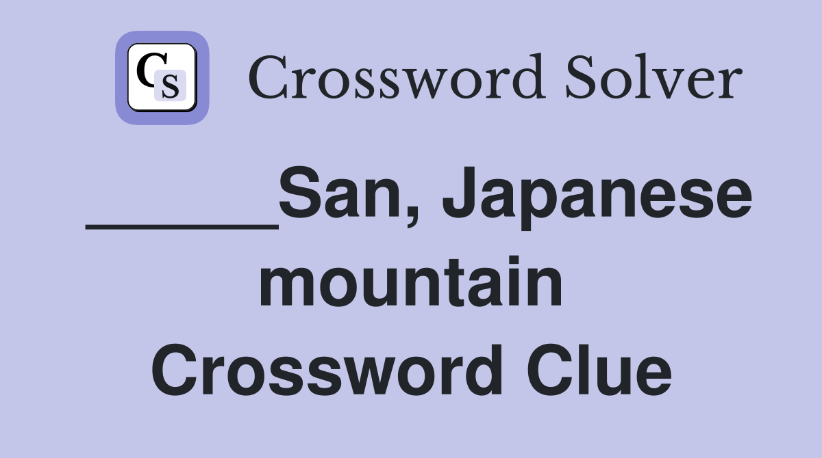 _____San, Japanese mountain Crossword Clue