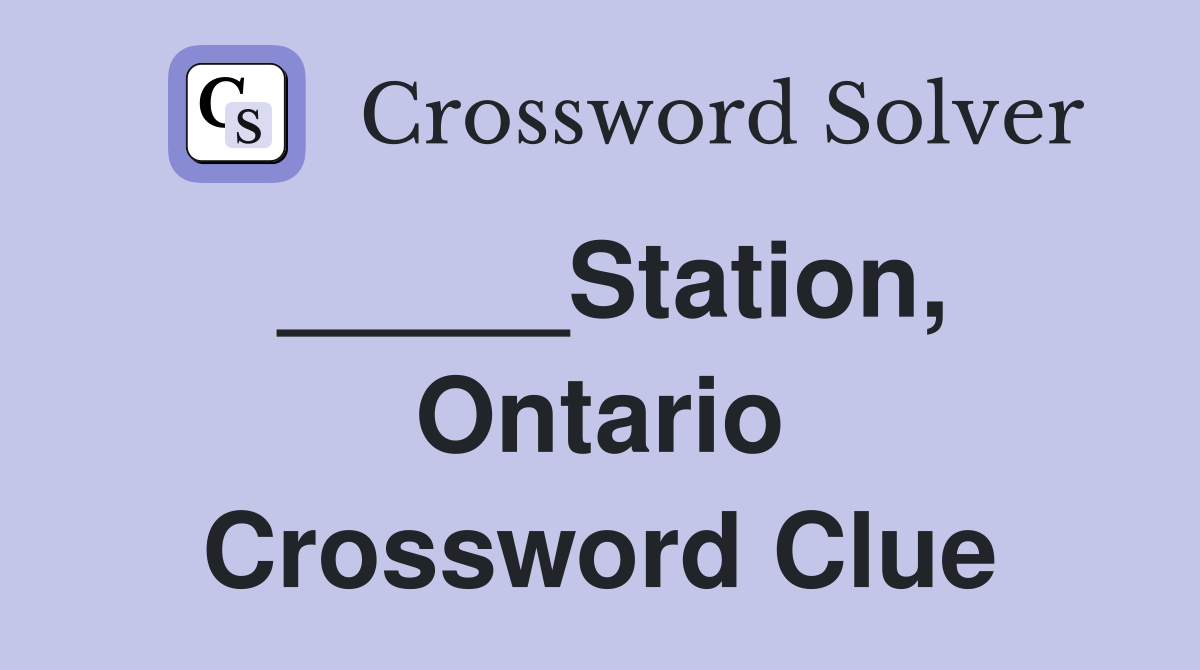 _____Station, Ontario Crossword Clue