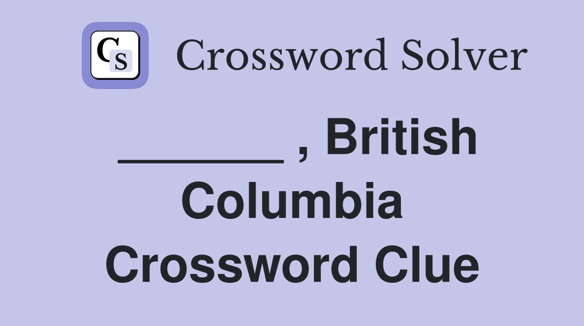 ______ , British Columbia Crossword Clue