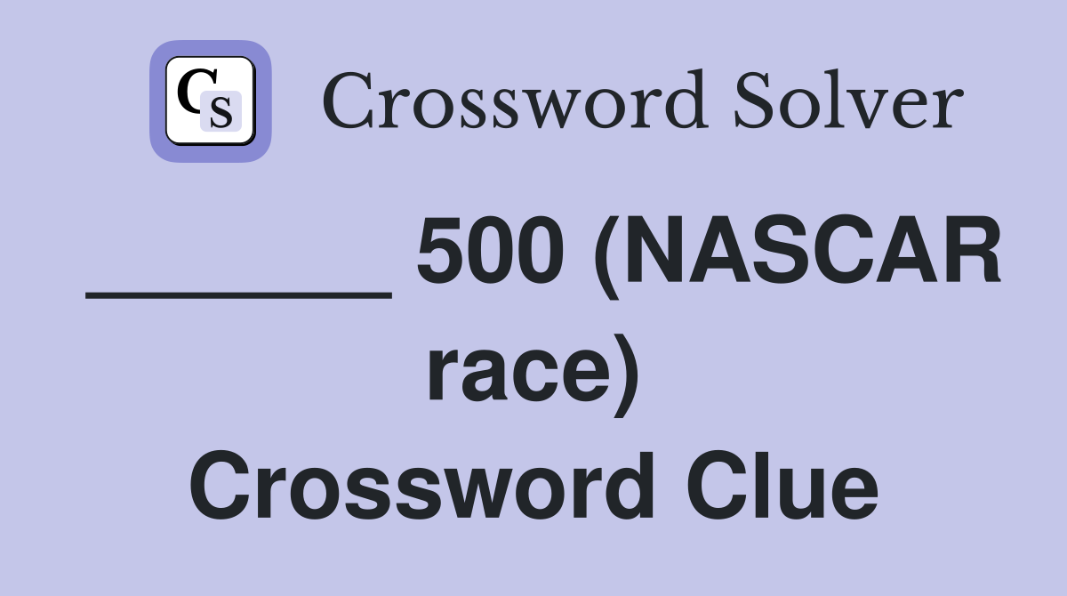 ______ 500 (NASCAR race) Crossword Clue