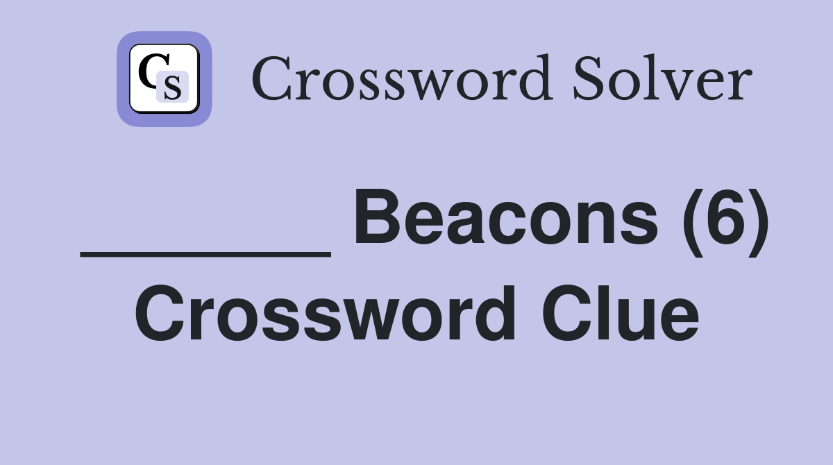 ______ Beacons (6) Crossword Clue