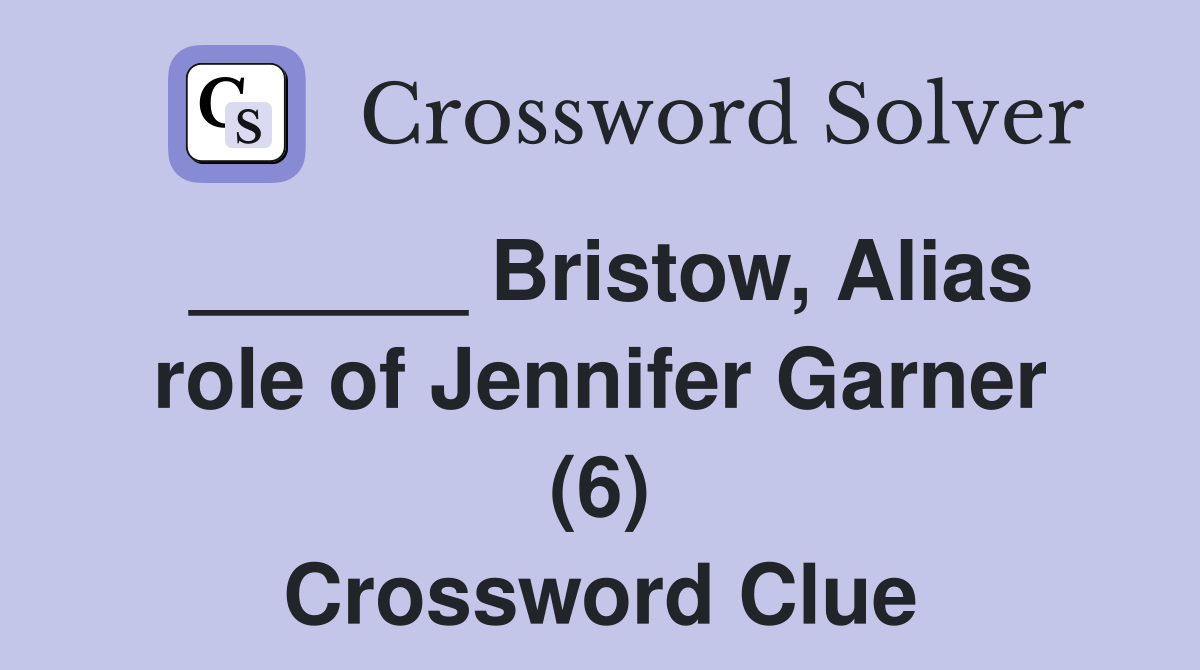______ Bristow, Alias role of Jennifer Garner (6) Crossword Clue