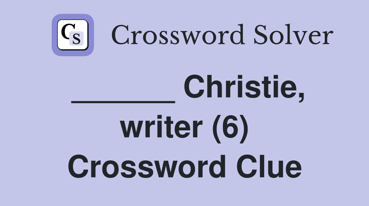 ______ Christie, writer (6) Crossword Clue