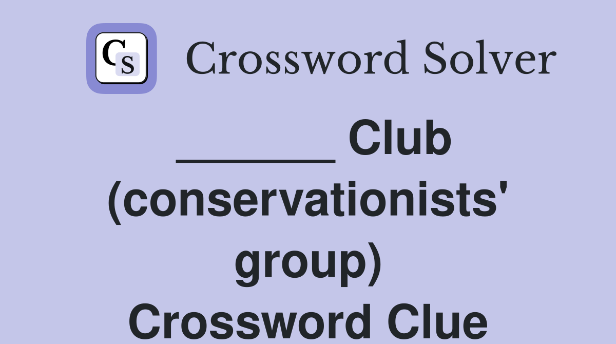 ______ Club (conservationists' group) Crossword Clue