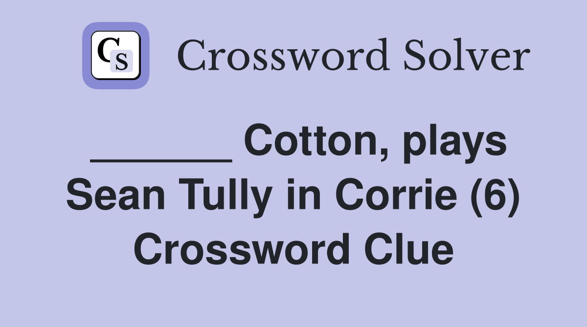 ______ Cotton, plays Sean Tully in Corrie (6) Crossword Clue