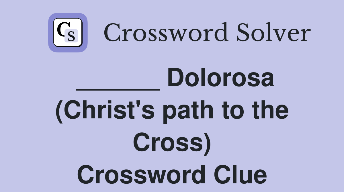 ______ Dolorosa (Christ's path to the Cross) Crossword Clue