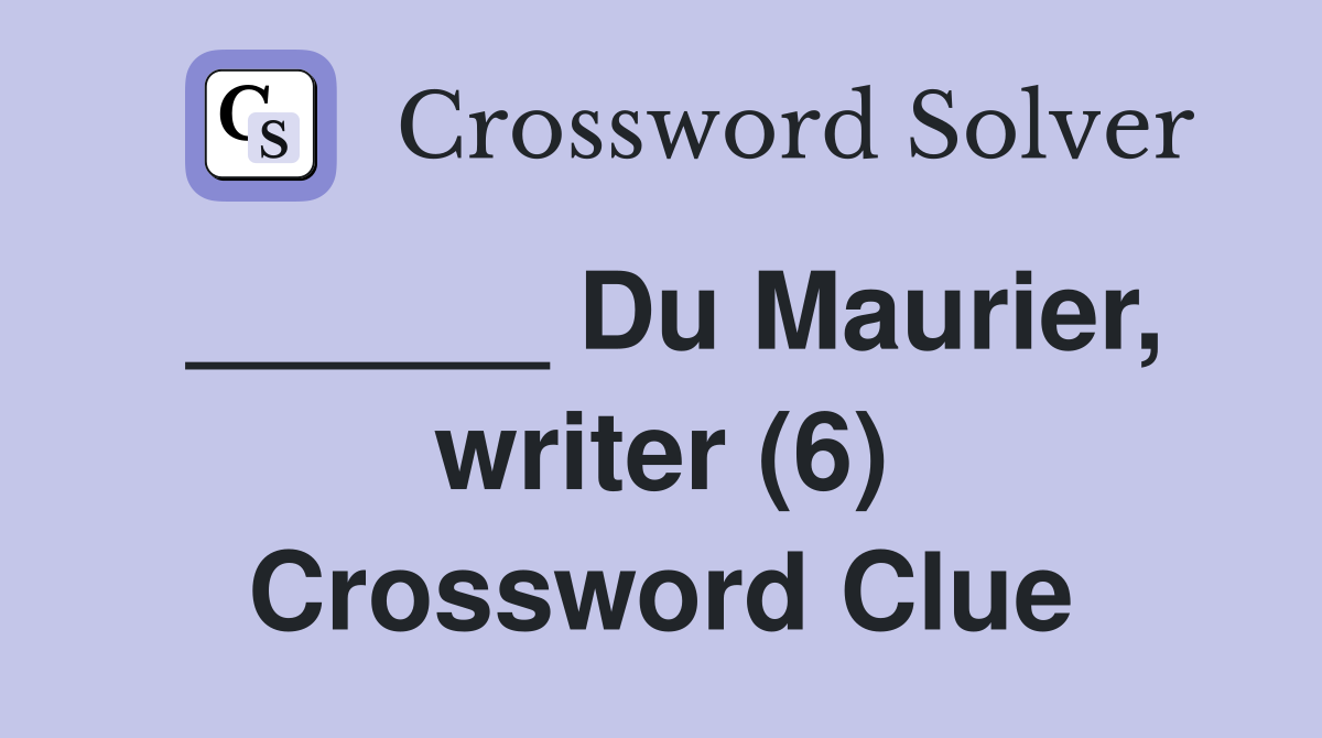 ______ Du Maurier, writer (6) Crossword Clue