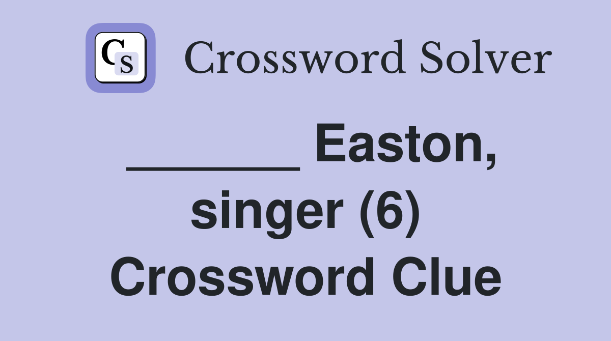 ______ Easton, singer (6) Crossword Clue