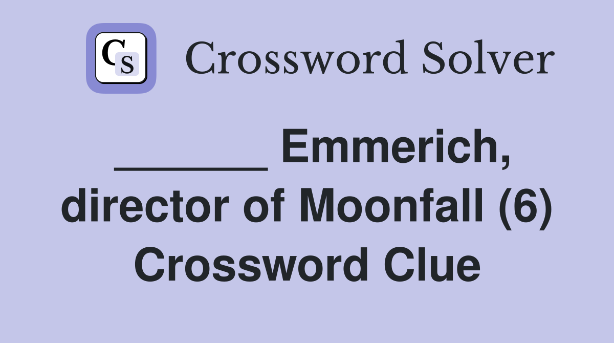 ______ Emmerich, director of Moonfall (6) Crossword Clue