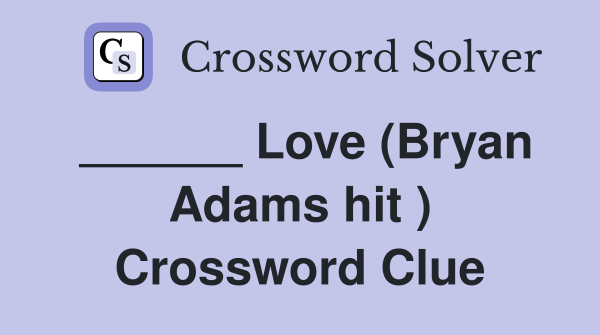 ______ Love (Bryan Adams hit ) Crossword Clue
