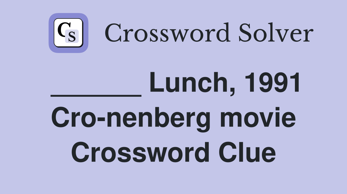 ______ Lunch, 1991 Cro-nenberg movie Crossword Clue