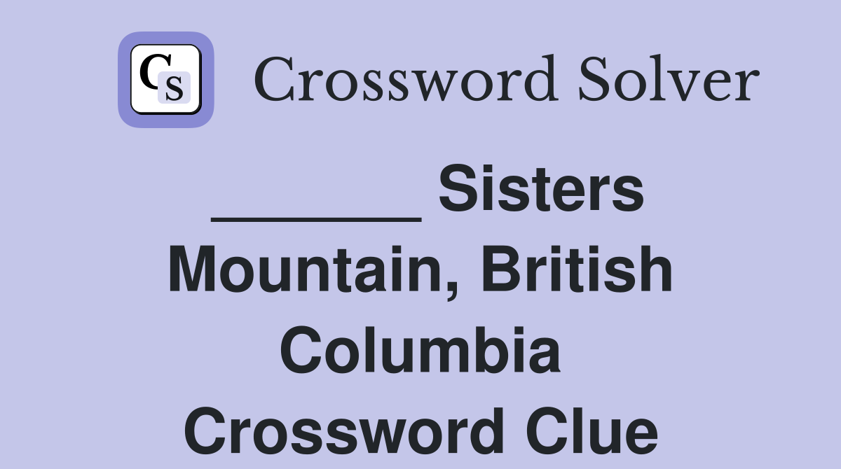 ______ Sisters Mountain, British Columbia Crossword Clue