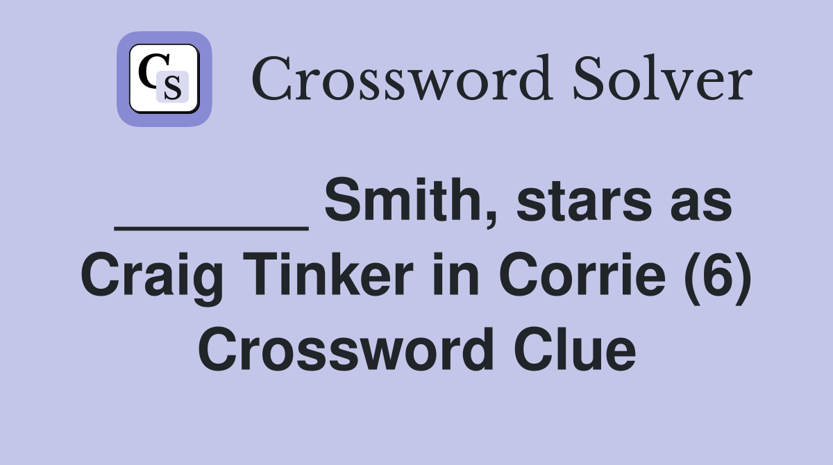 ______ Smith, stars as Craig Tinker in Corrie (6) Crossword Clue