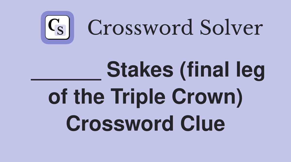 ______ Stakes (final leg of the Triple Crown) Crossword Clue