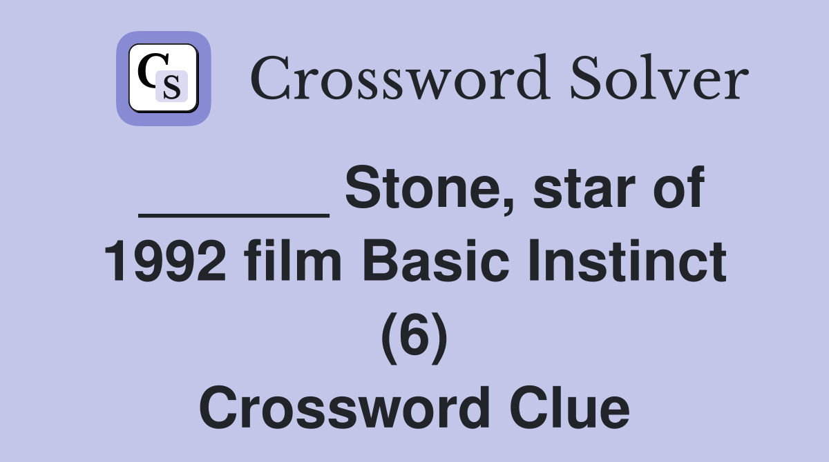 ______ Stone, star of 1992 film Basic Instinct (6) Crossword Clue