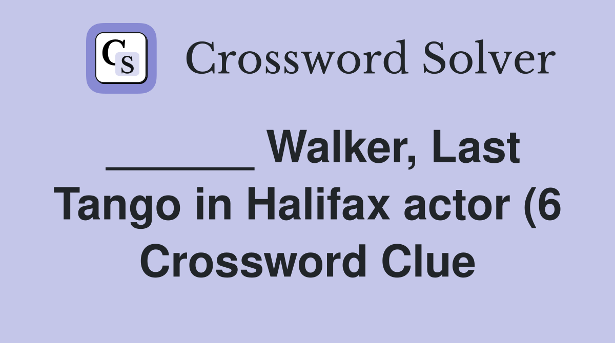 Walker Last Tango in Halifax actor (6) Crossword Clue Answers Walker Last Tango in Halifax actor (6) Crossword Clue Answers
