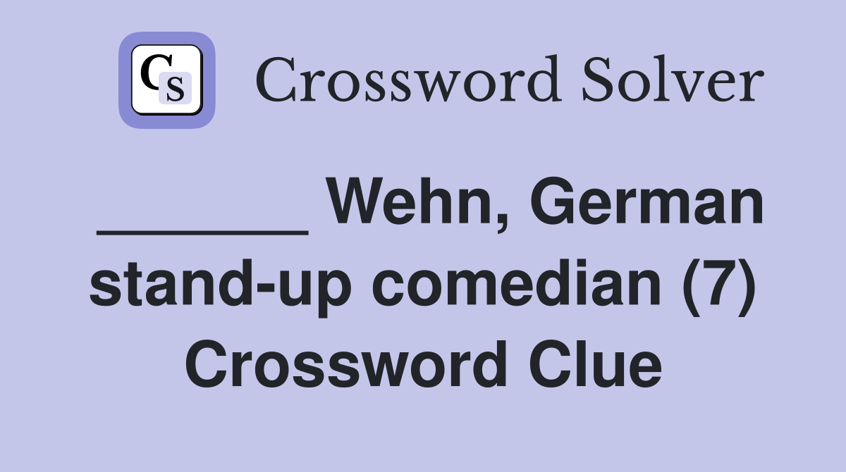 ______ Wehn, German stand-up comedian (7) Crossword Clue