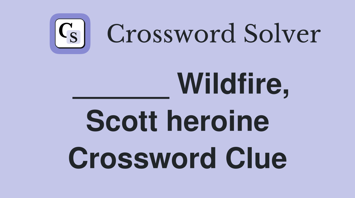 ______ Wildfire, Scott heroine Crossword Clue