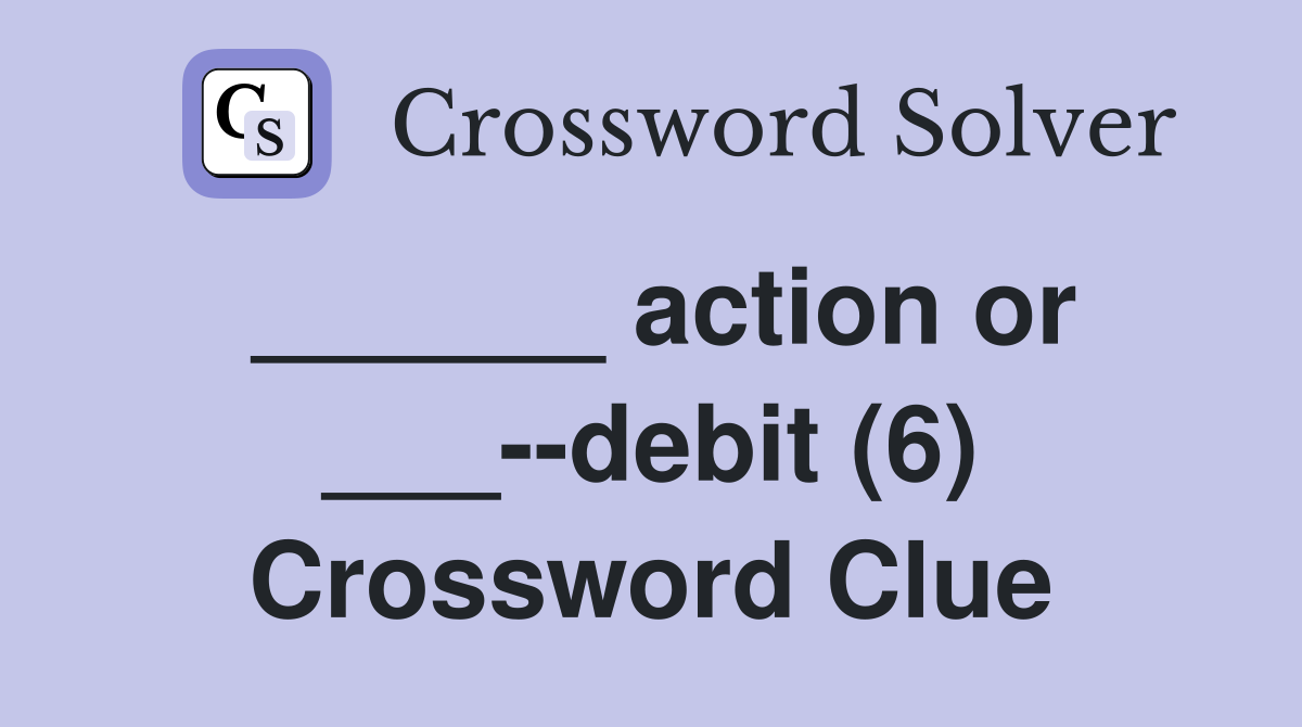 ______ action or ___--debit (6) Crossword Clue