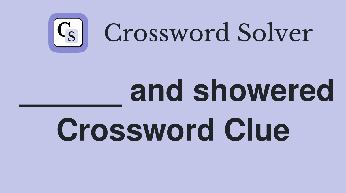 ______ and showered Crossword Clue