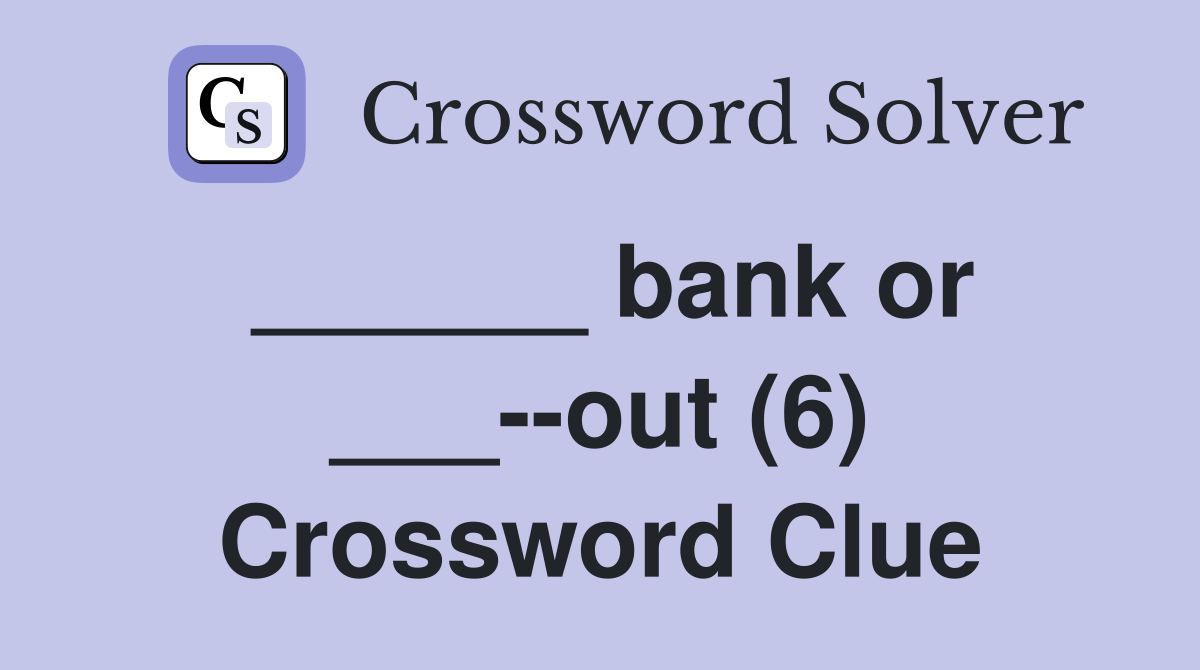 ______ bank or ___--out (6) Crossword Clue