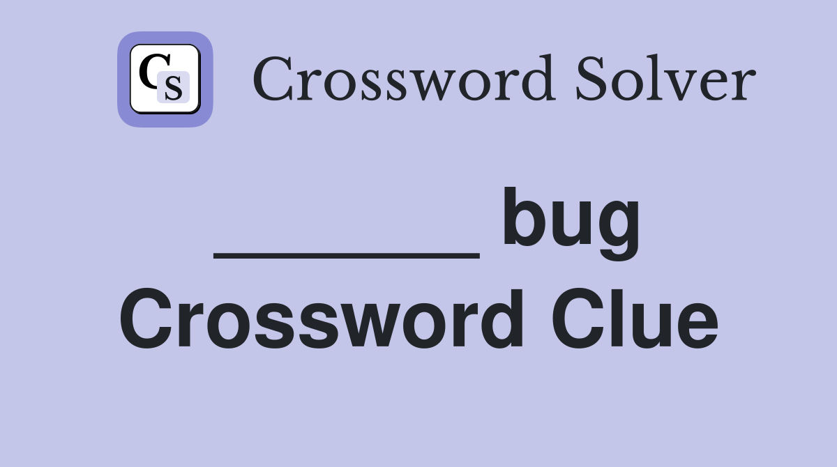 ______ bug Crossword Clue
