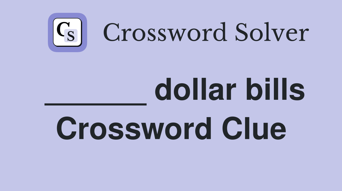 ______ dollar bills Crossword Clue