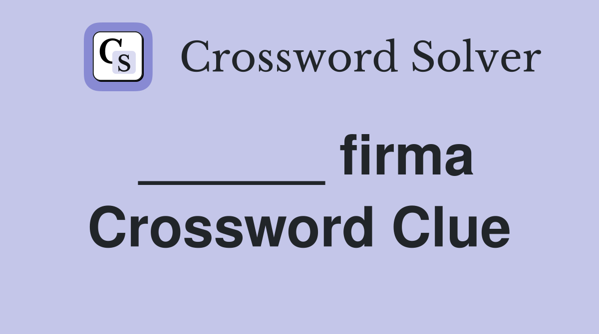______ firma Crossword Clue