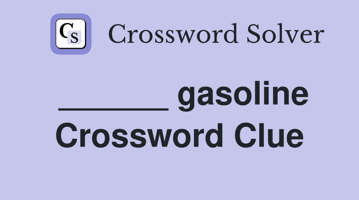 ______ gasoline Crossword Clue