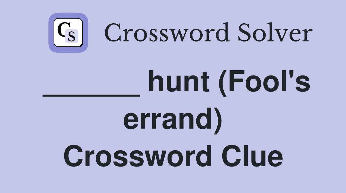 ______ hunt (Fool's errand) Crossword Clue