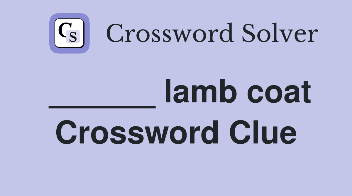 ______ lamb coat Crossword Clue