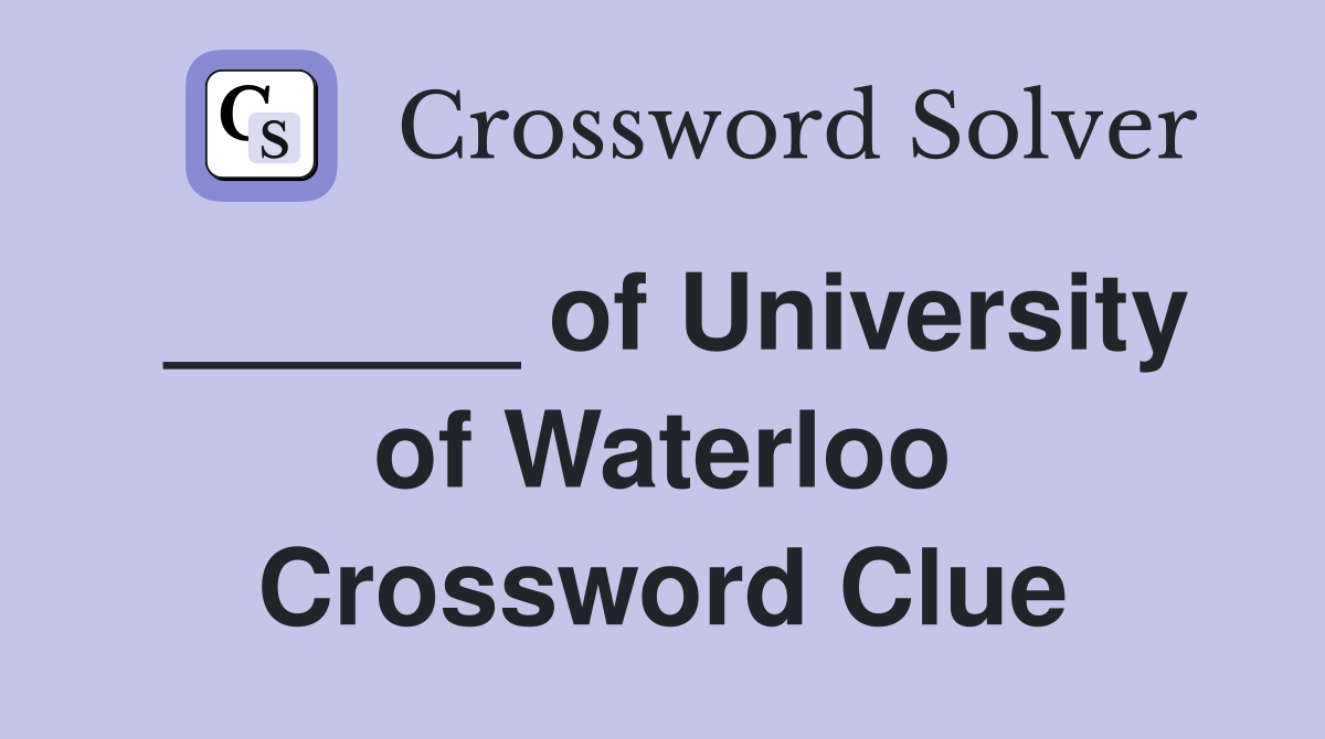 ______ of University of Waterloo Crossword Clue
